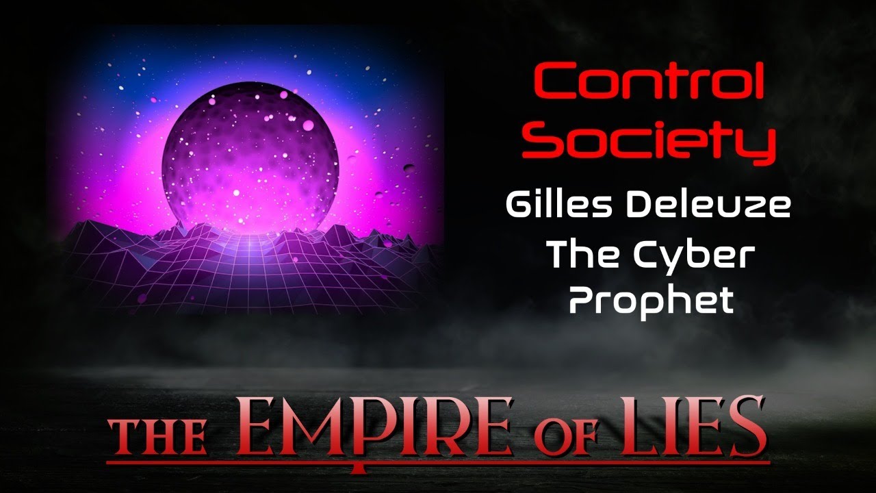 The Empire of Lies: Control Society Gilles Deleuze The Cyber Prophet