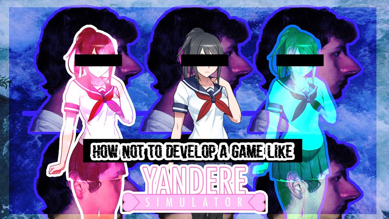 How Not To Develop A Game Like Yandere Simulator