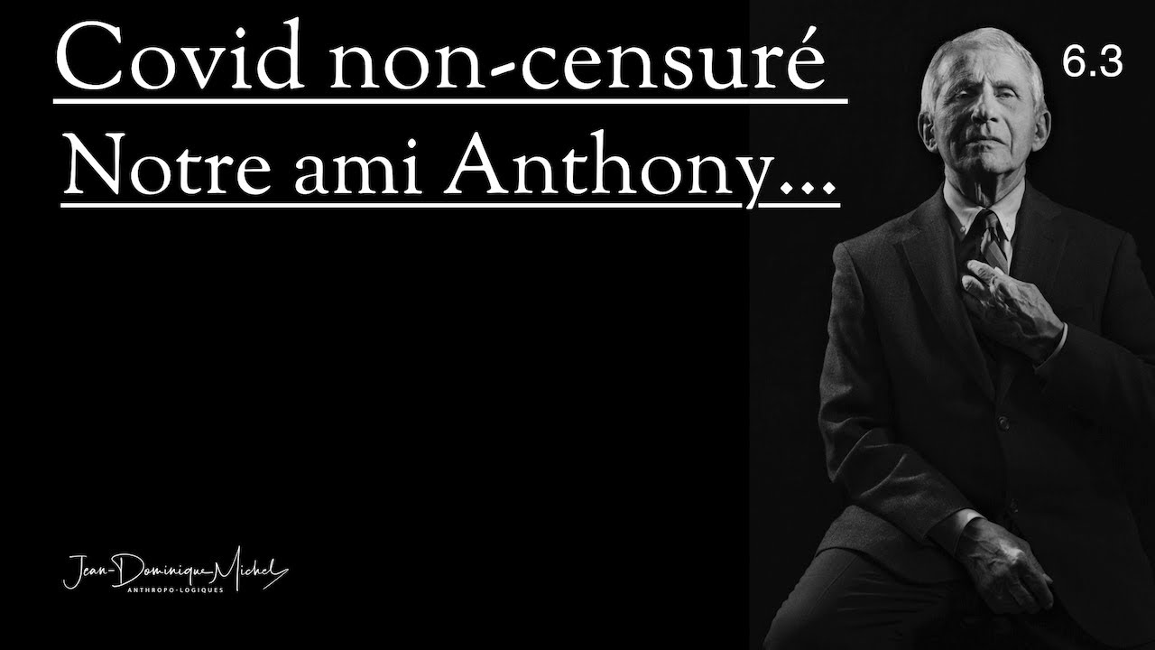 6.3 Covid non-censuré : notre ami Anthony…