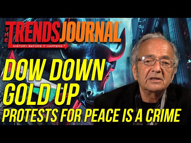 DOW DOWN, GOLD UP, PROTESTS FOR PEACE IS A CRIME!