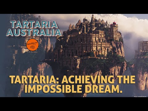 Achieving the Impossible Dream - Tartaria Australia (video)