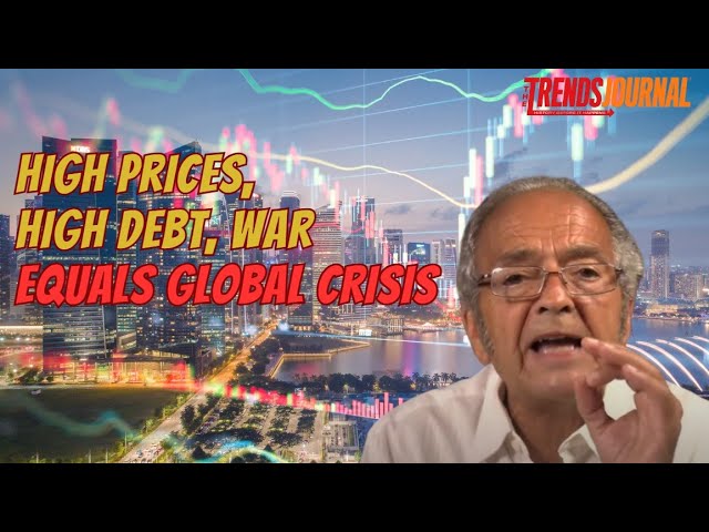 HIGH PRICES, HIGH DEBT, WAR EQUALS GLOBAL CRISIS