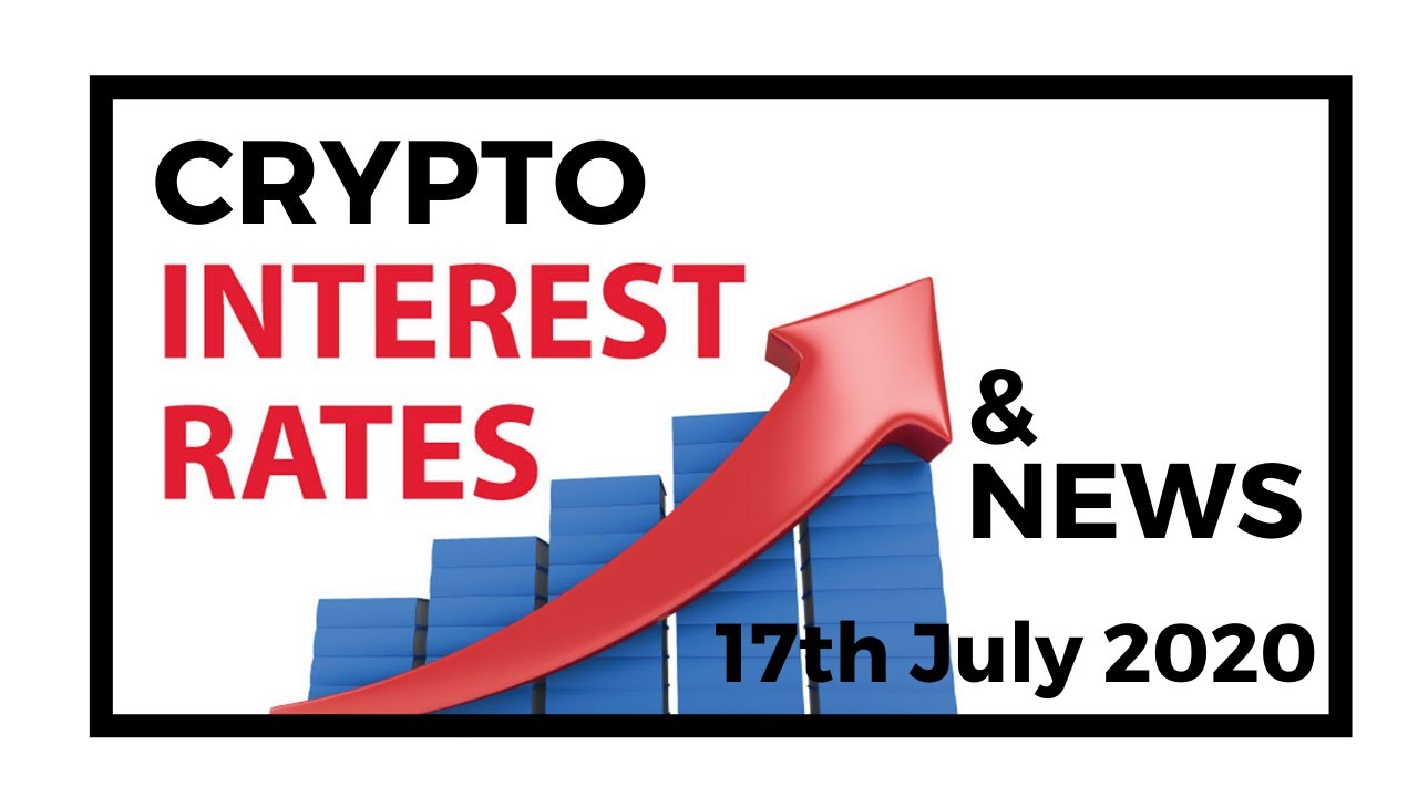 Crypto Interest Rates and News - 17th July 2020